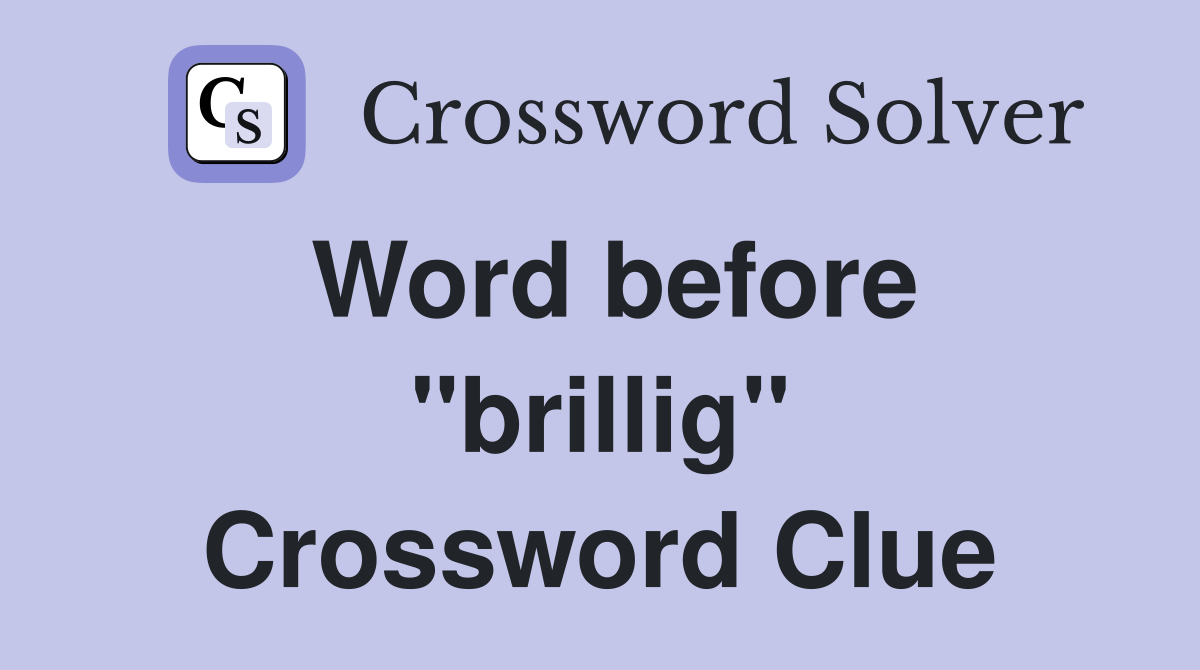 Word before "brillig" Crossword Clue
