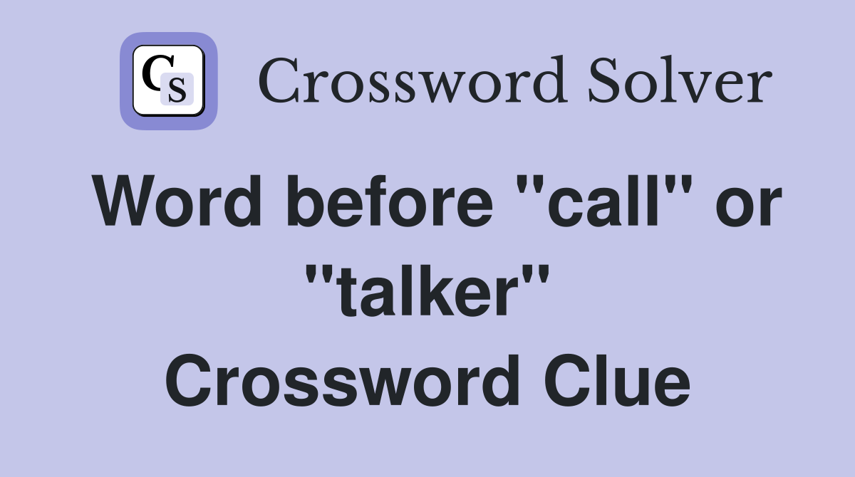 Word before "call" or "talker" Crossword Clue