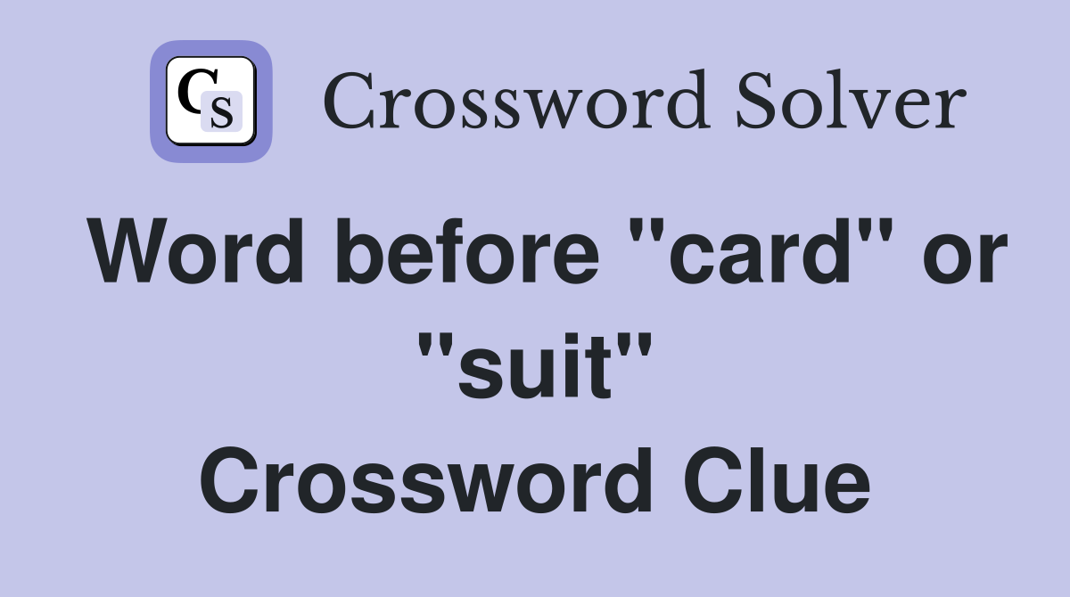Word before "card" or "suit" Crossword Clue