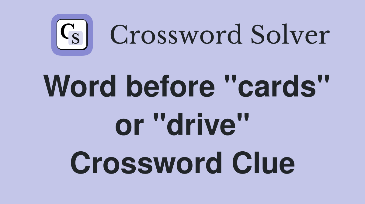 Word before "cards" or "drive" Crossword Clue