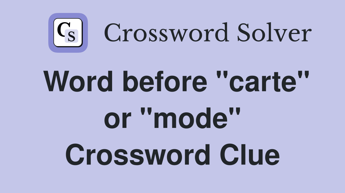 Word before "carte" or "mode" Crossword Clue