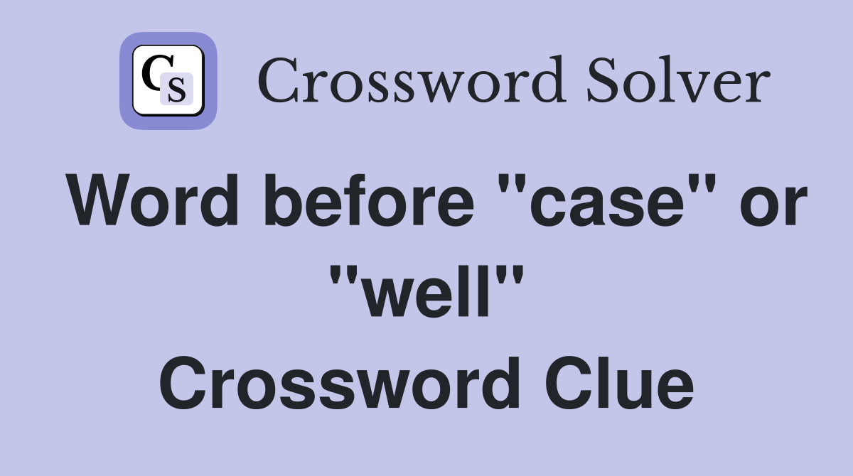 Word before "case" or "well" Crossword Clue