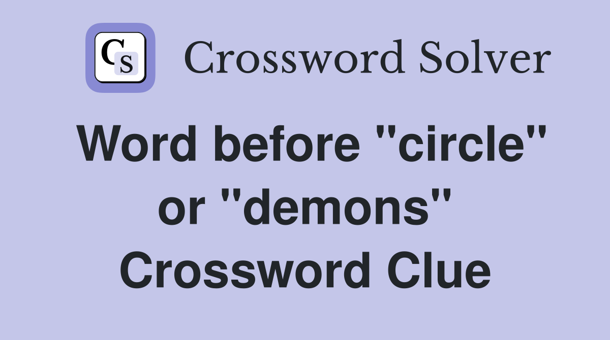 Word before "circle" or "demons" Crossword Clue