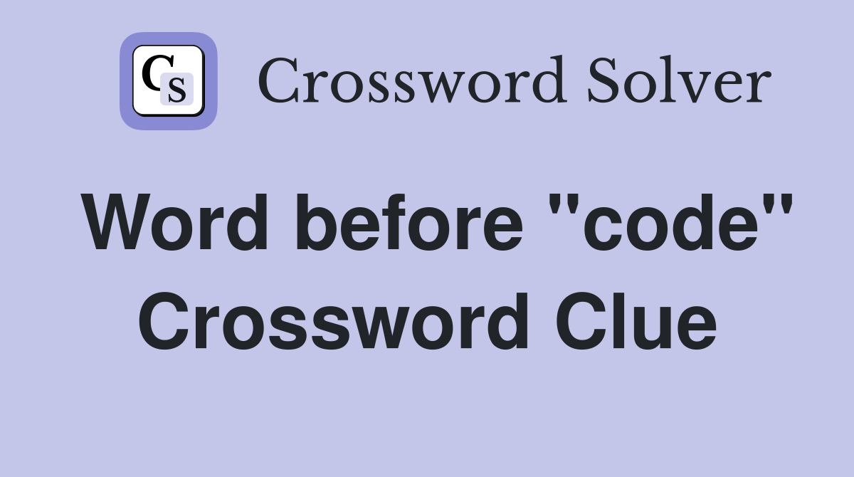 Word before "code" Crossword Clue