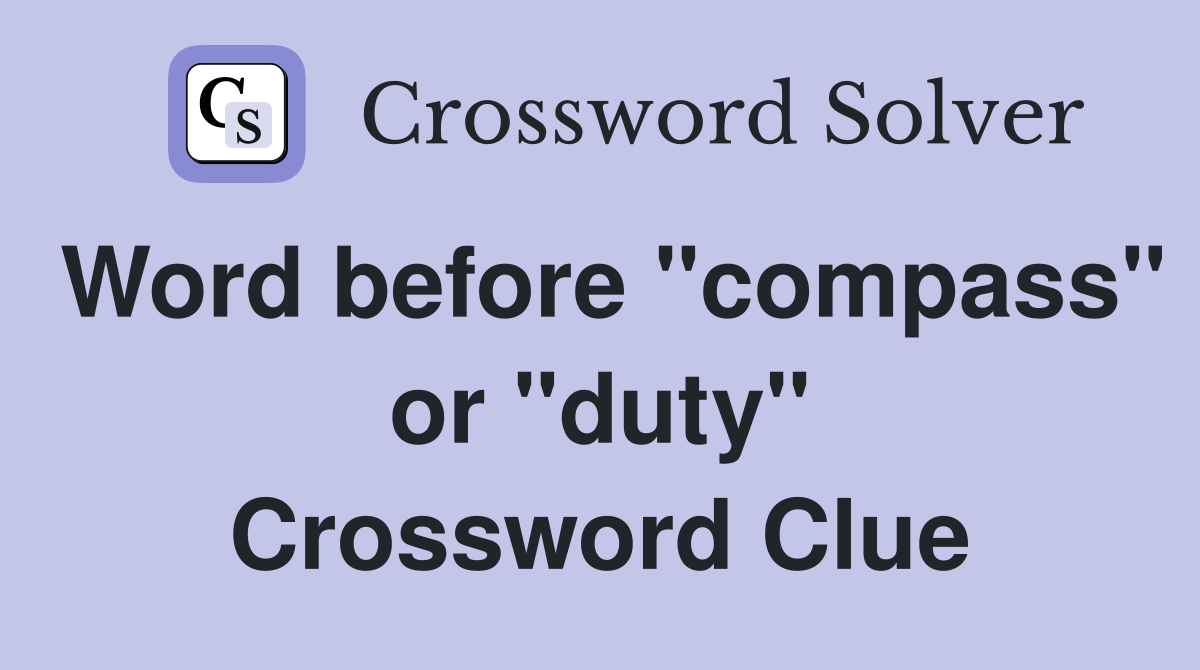 Word before "compass" or "duty" Crossword Clue