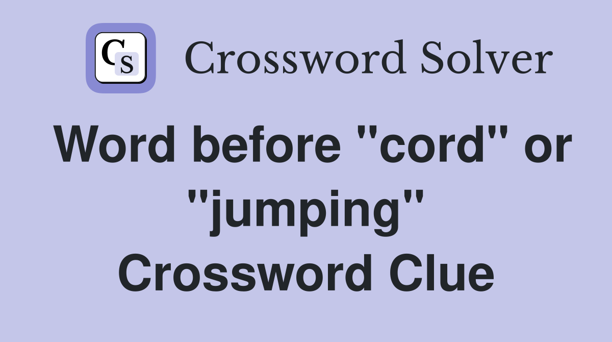Word before "cord" or "jumping" Crossword Clue