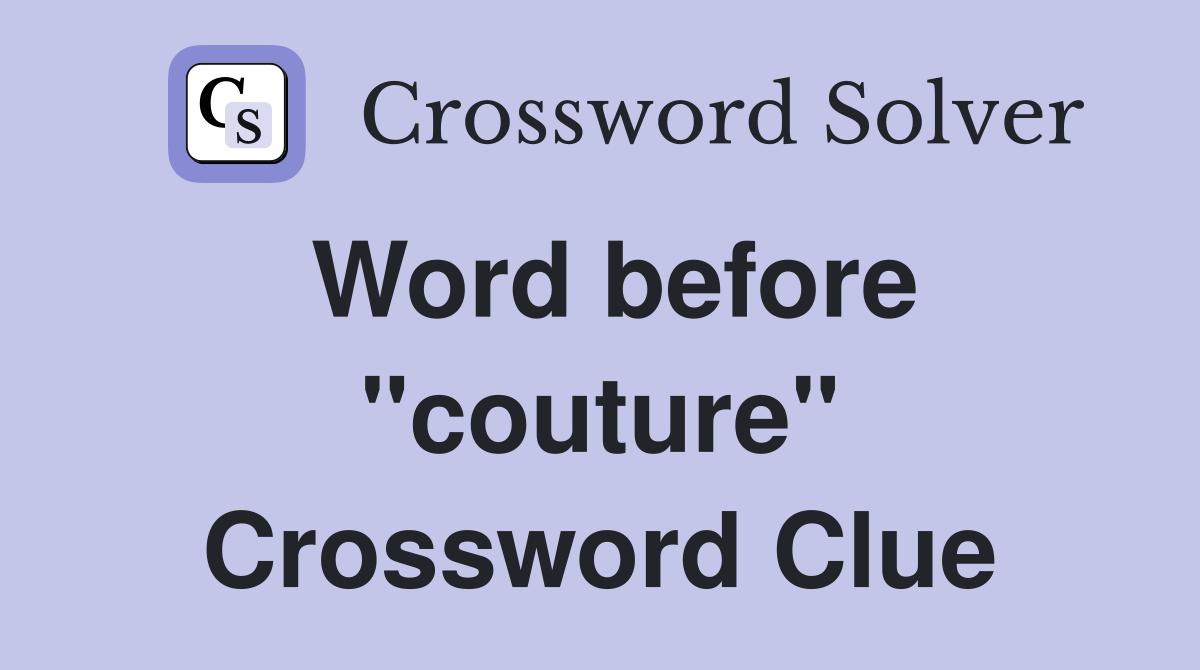 Word before "couture" Crossword Clue