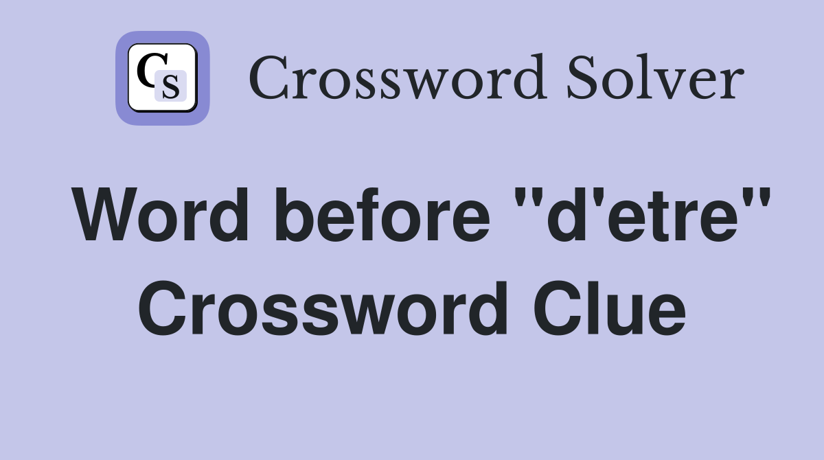 Word before "d'etre" Crossword Clue