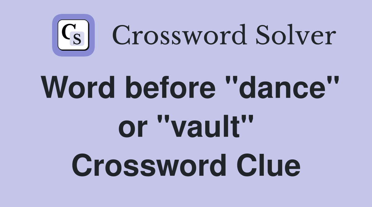 Word before "dance" or "vault" Crossword Clue