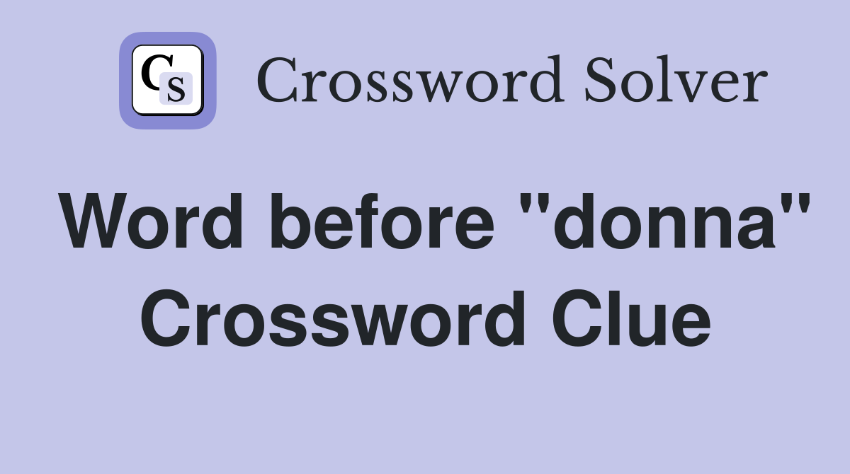 Word before "donna" Crossword Clue