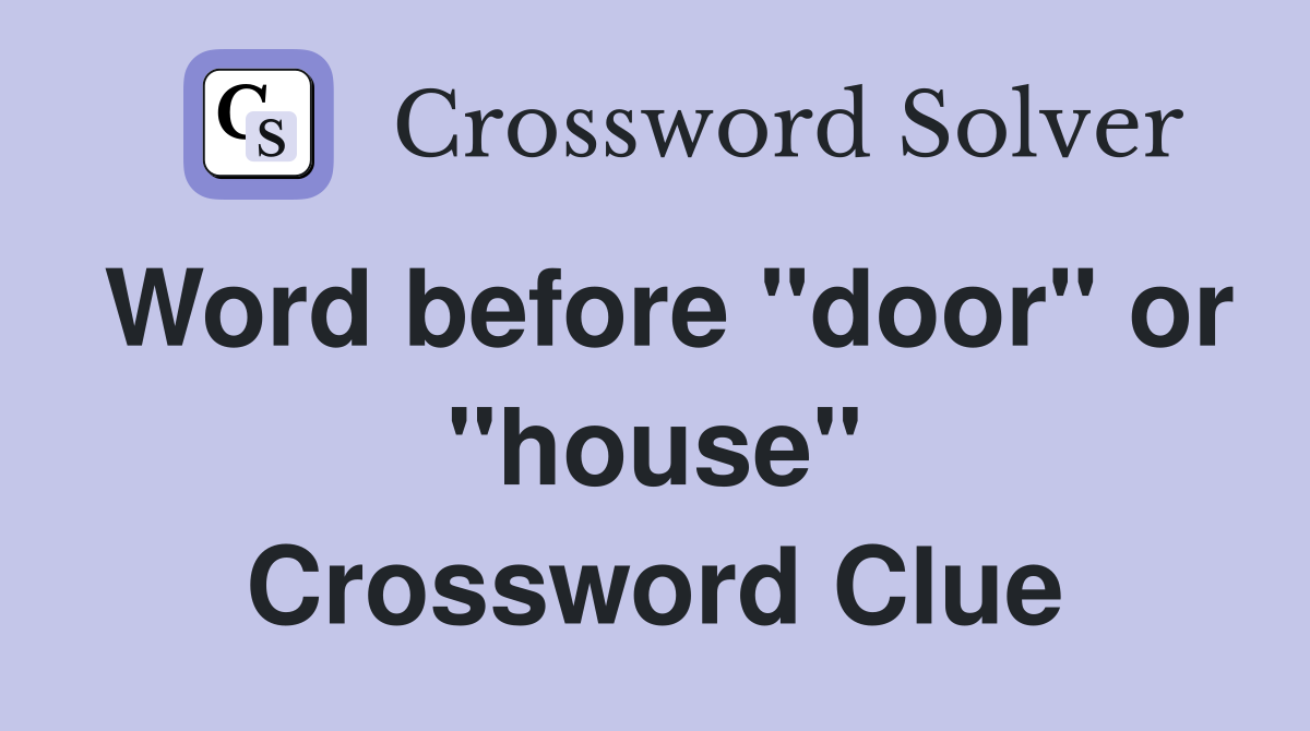 Word before "door" or "house" Crossword Clue