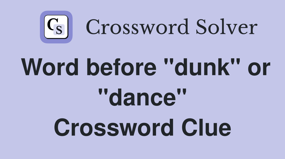 Word before "dunk" or "dance" Crossword Clue