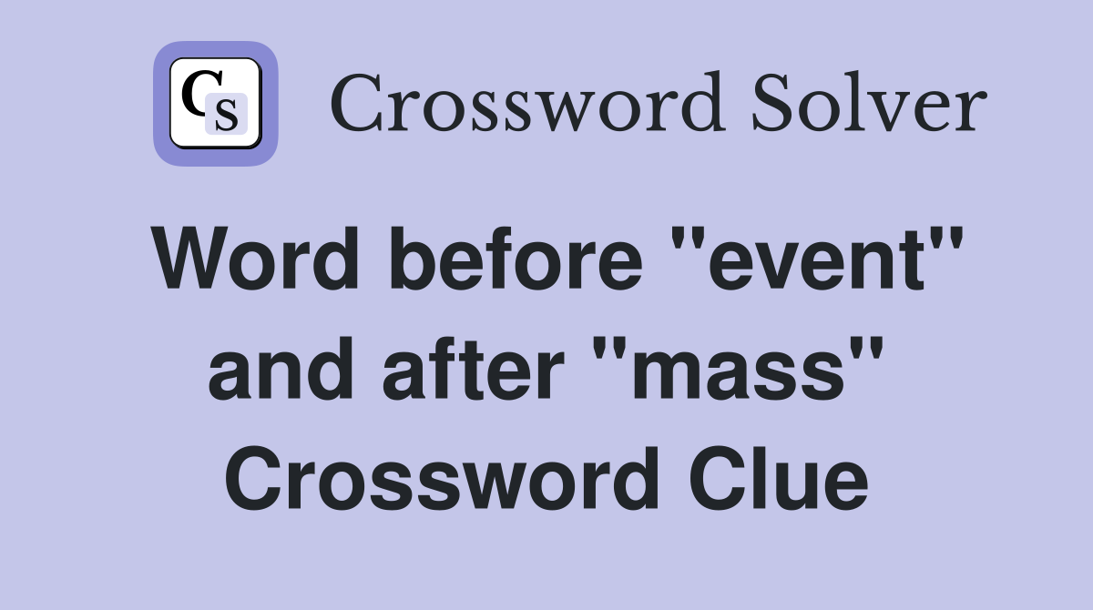 Word before "event" and after "mass" Crossword Clue