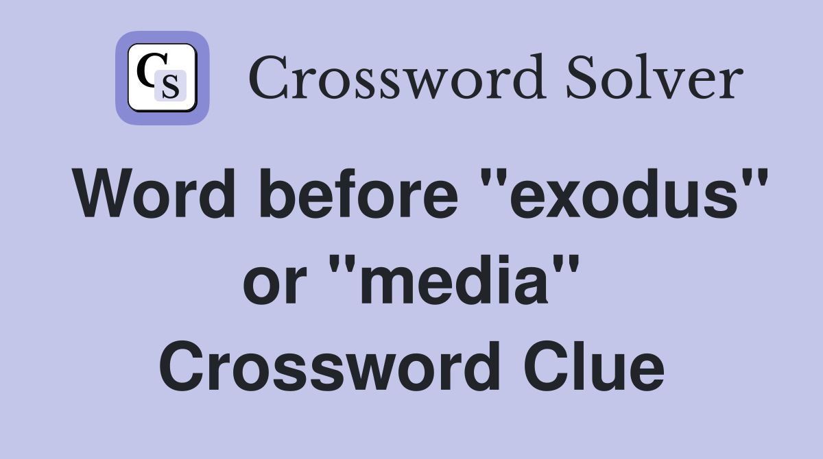 Word before "exodus" or "media" Crossword Clue