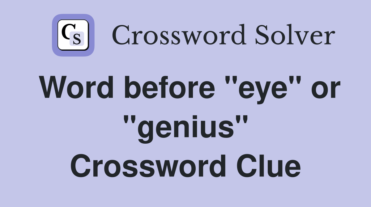 Word before "eye" or "genius" Crossword Clue