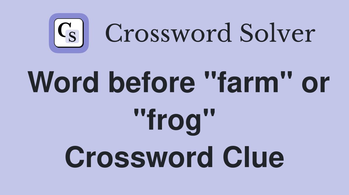 Word before "farm" or "frog" Crossword Clue
