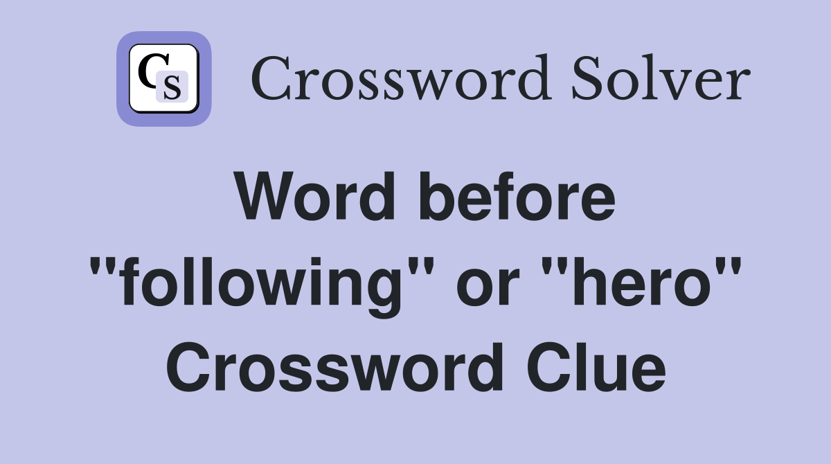 Word before "following" or "hero" Crossword Clue