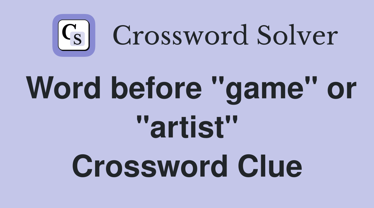 Word before "game" or "artist" Crossword Clue