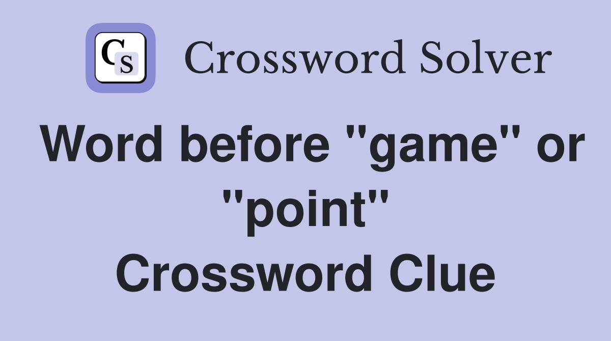 Word before "game" or "point" Crossword Clue