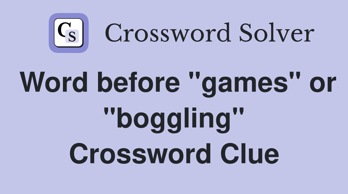 Word before "games" or "boggling" Crossword Clue