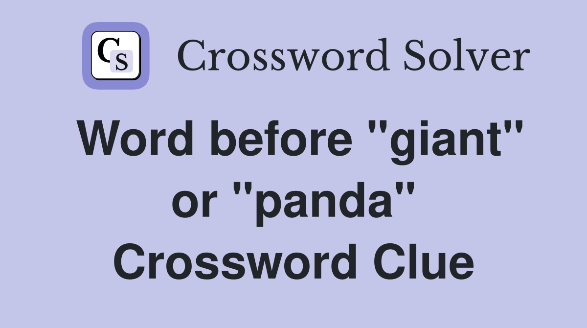 Word before "giant" or "panda" Crossword Clue