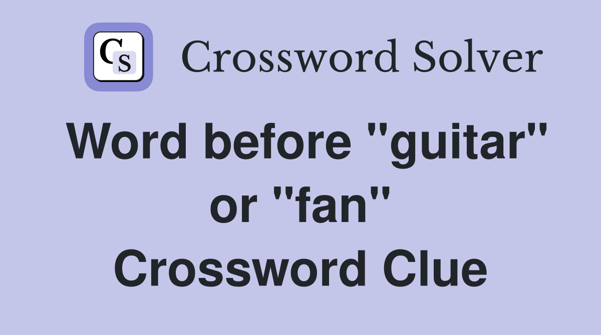 Word before "guitar" or "fan" Crossword Clue
