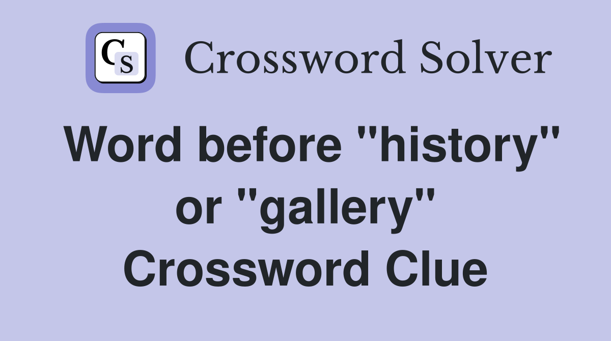 Word before "history" or "gallery" Crossword Clue
