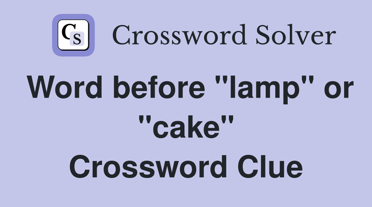Word before "lamp" or "cake" Crossword Clue