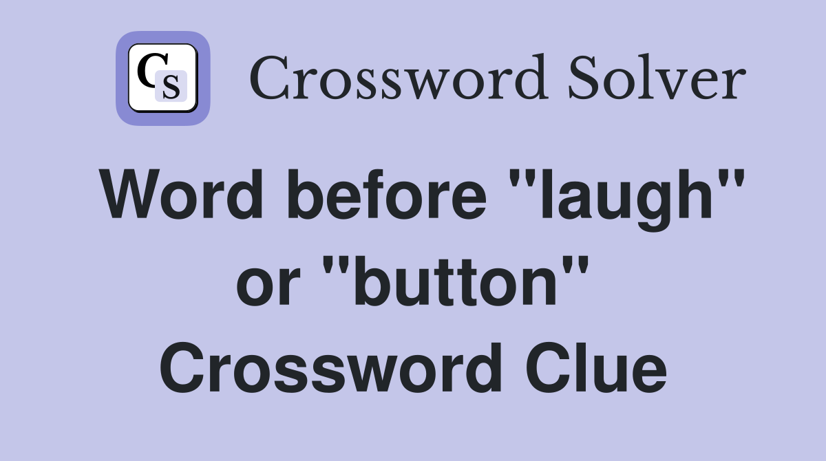 Word before "laugh" or "button" Crossword Clue