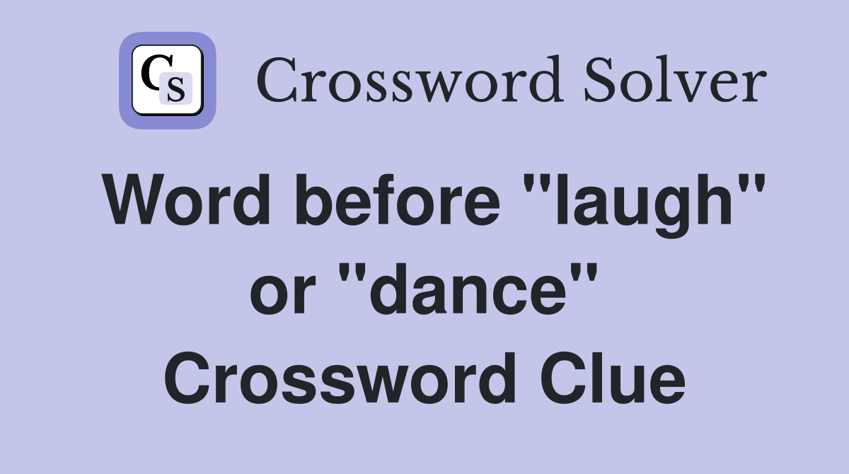 Word before "laugh" or "dance" Crossword Clue