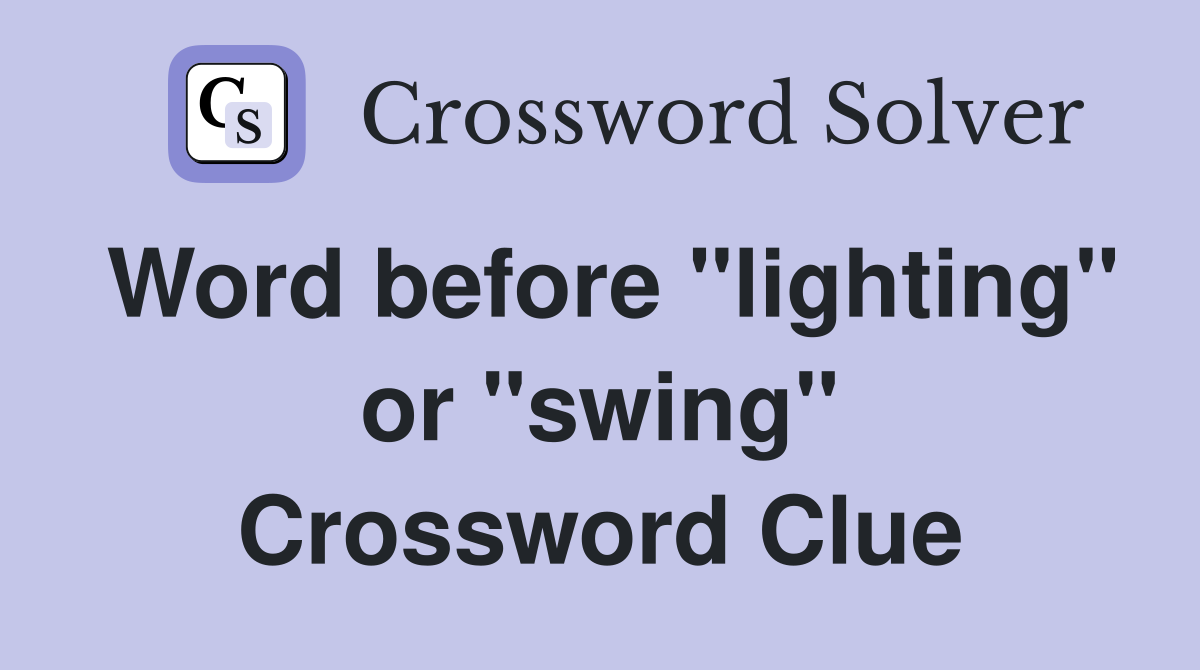 Word before "lighting" or "swing" Crossword Clue