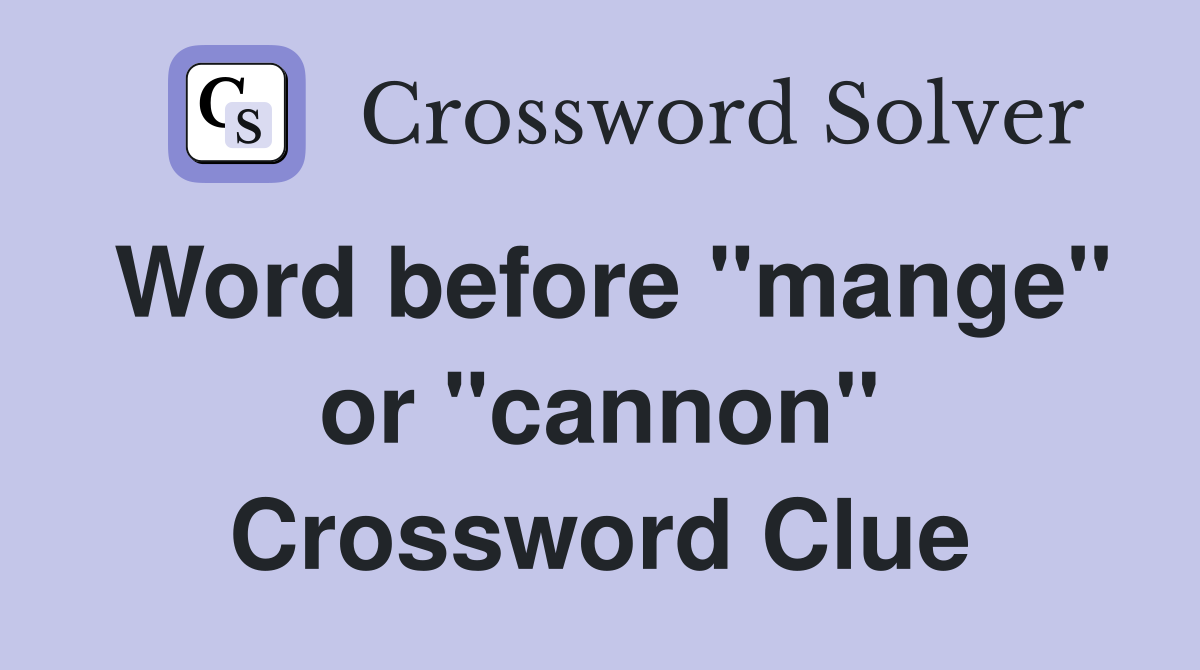 Word before "mange" or "cannon" Crossword Clue