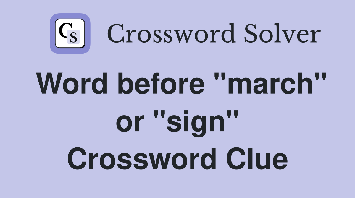 Word before "march" or "sign" Crossword Clue