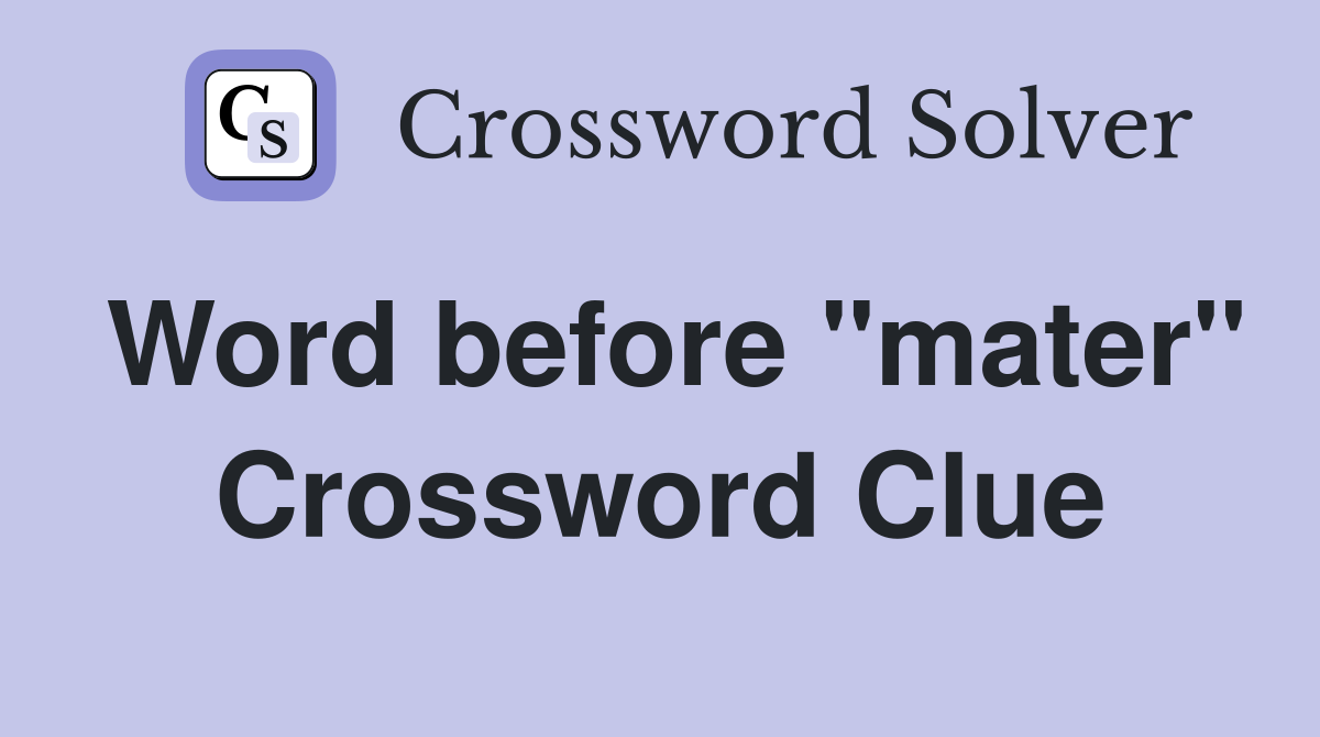 Word before "mater" Crossword Clue