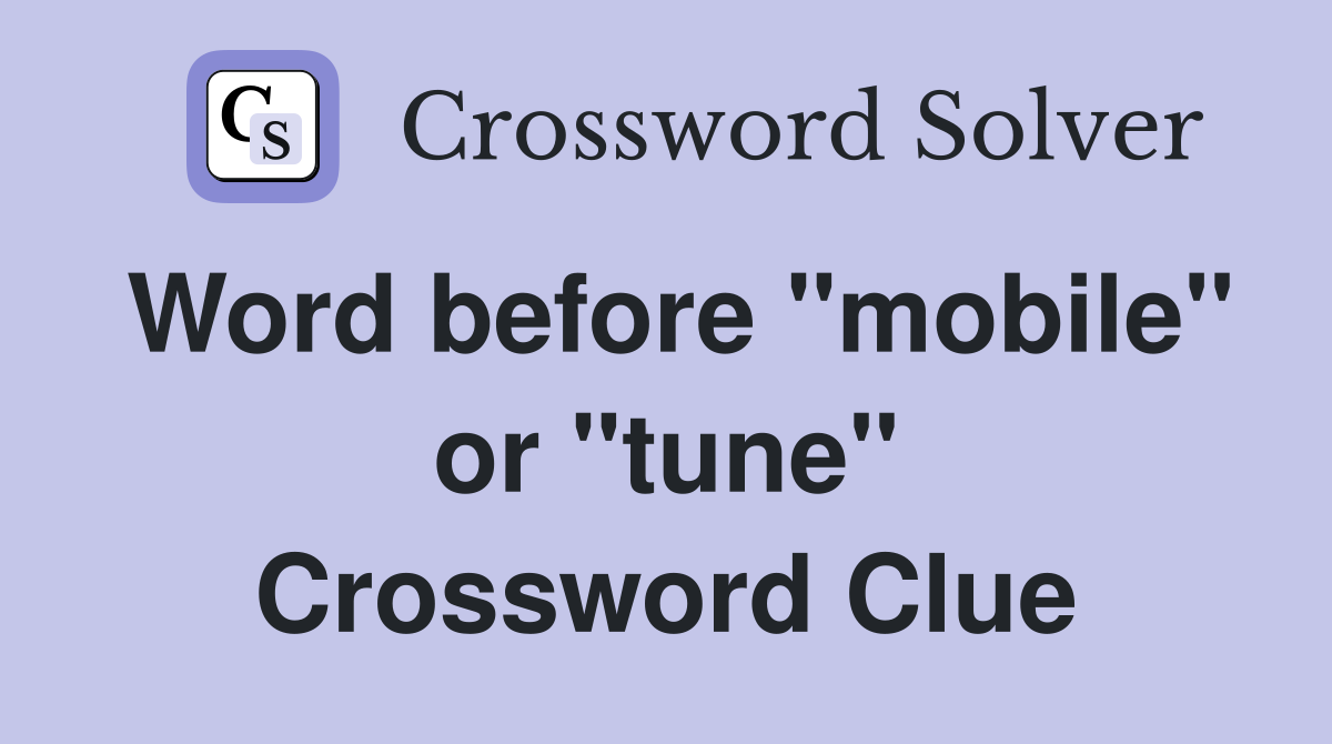 Word before "mobile" or "tune" Crossword Clue