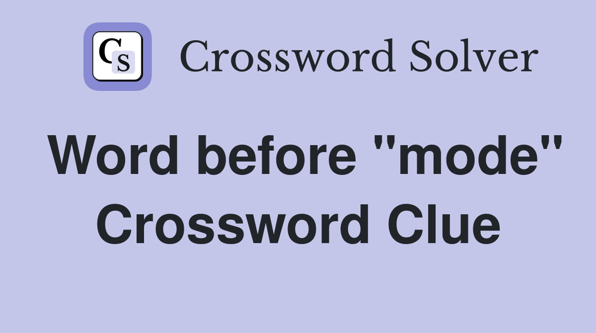 Word before "mode" Crossword Clue