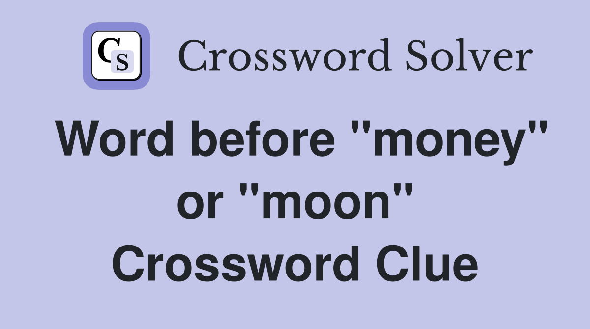 Word before "money" or "moon" Crossword Clue
