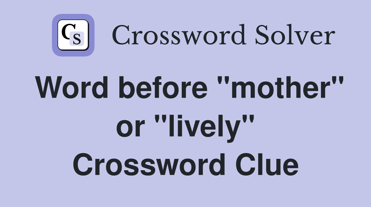 Word before "mother" or "lively" Crossword Clue