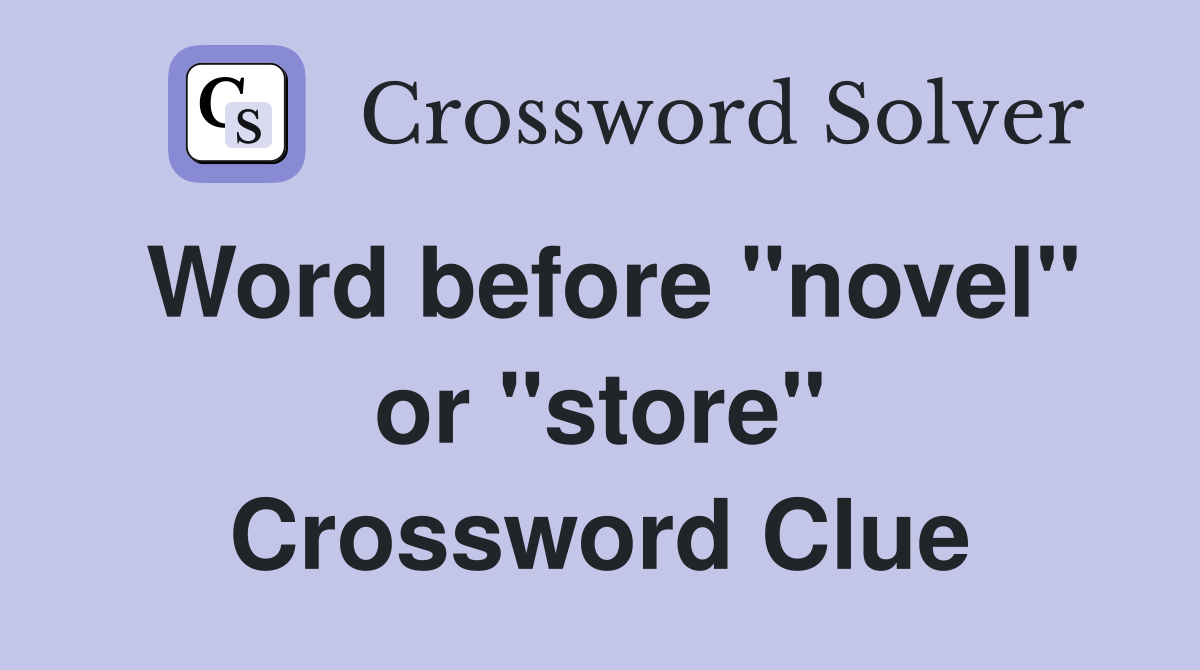Word before "novel" or "store" Crossword Clue