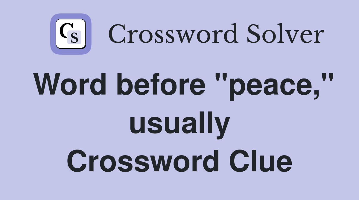 Word before "peace," usually Crossword Clue
