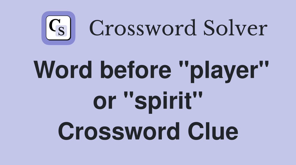 Word before "player" or "spirit" Crossword Clue