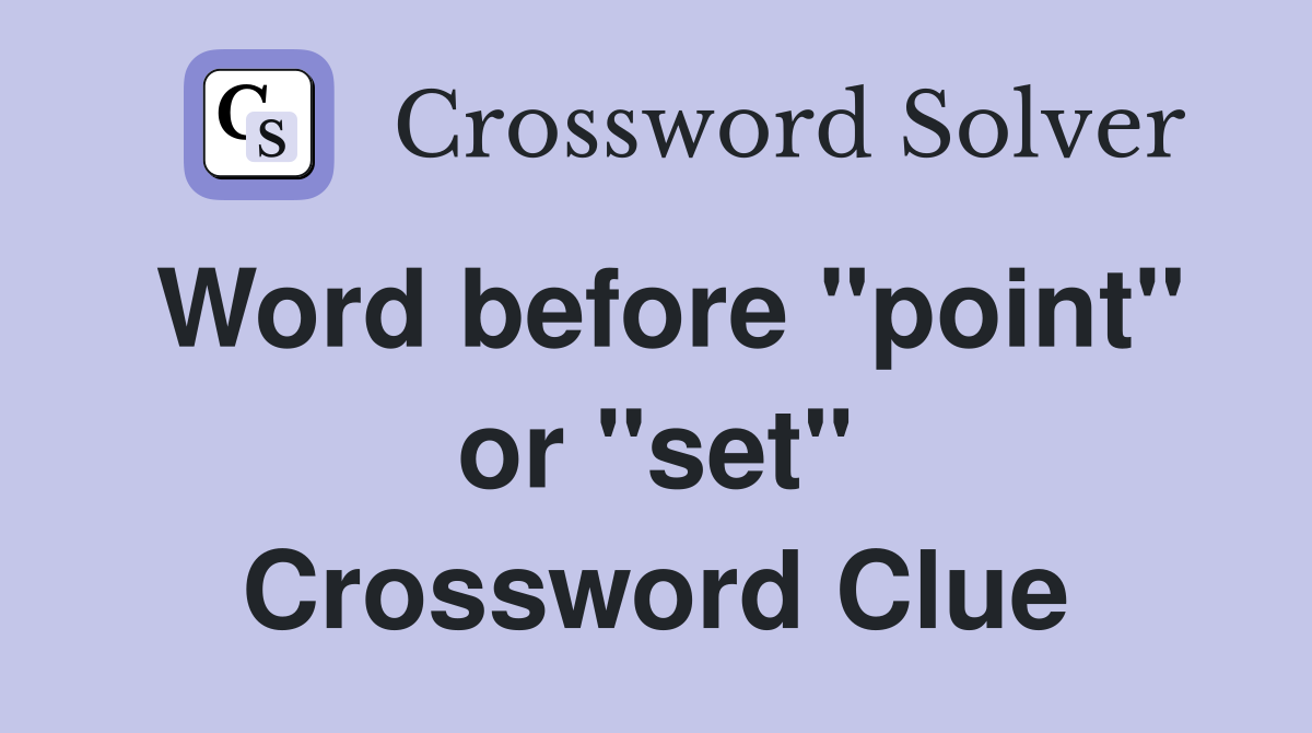 Word before "point" or "set" Crossword Clue