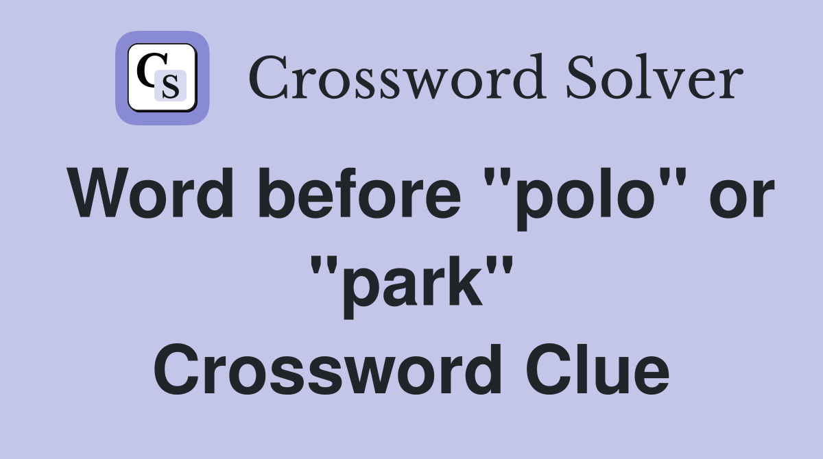 Word before "polo" or "park" Crossword Clue