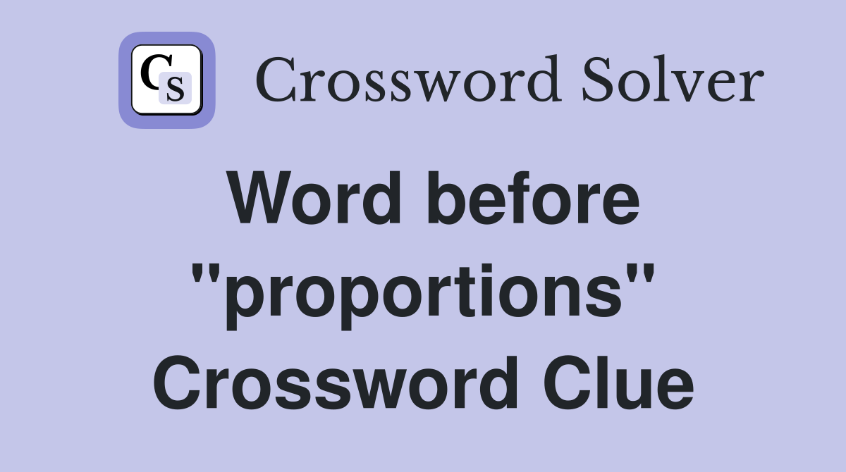 Word before "proportions" Crossword Clue