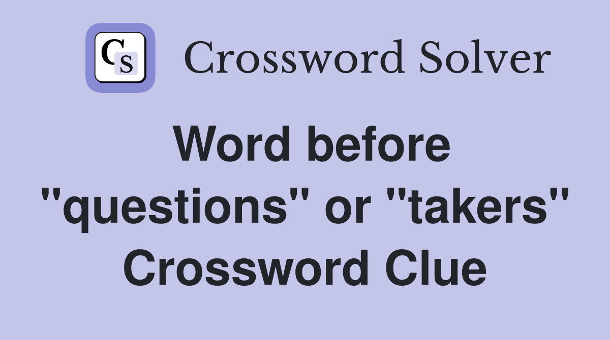 Word before "questions" or "takers" Crossword Clue