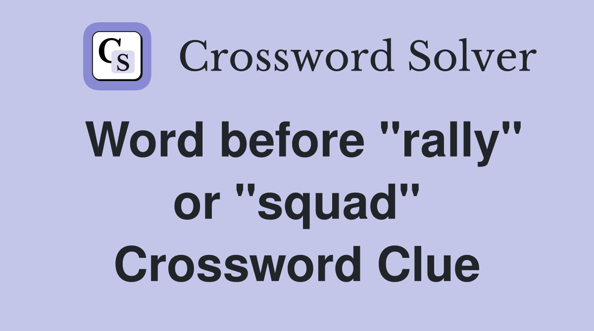 Word before "rally" or "squad" Crossword Clue