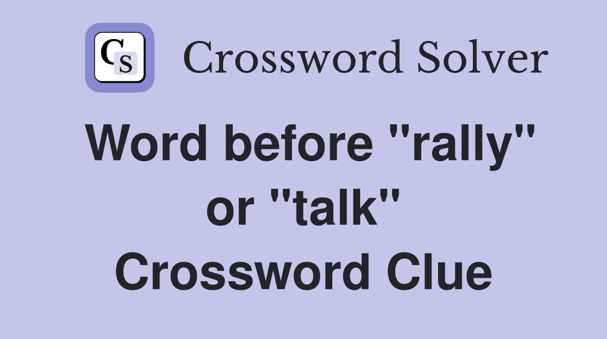 Word before "rally" or "talk" Crossword Clue