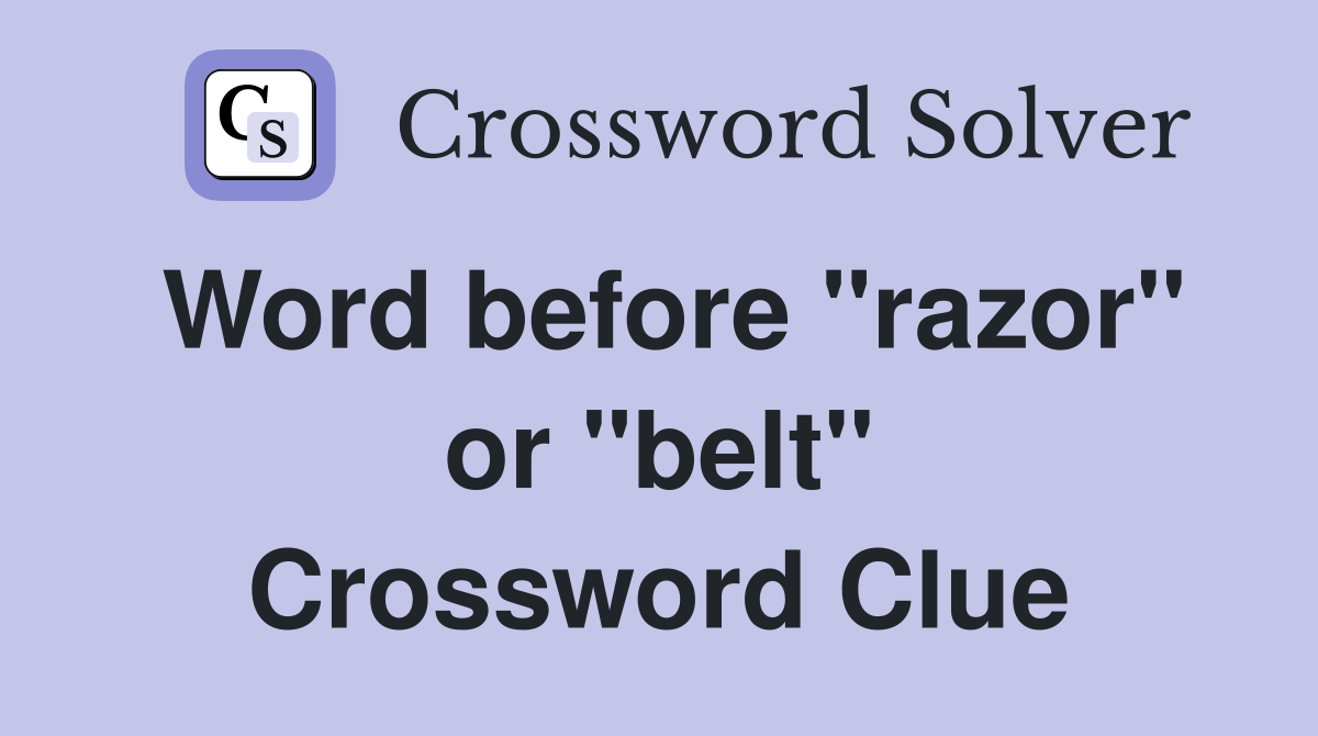 Word before "razor" or "belt" Crossword Clue