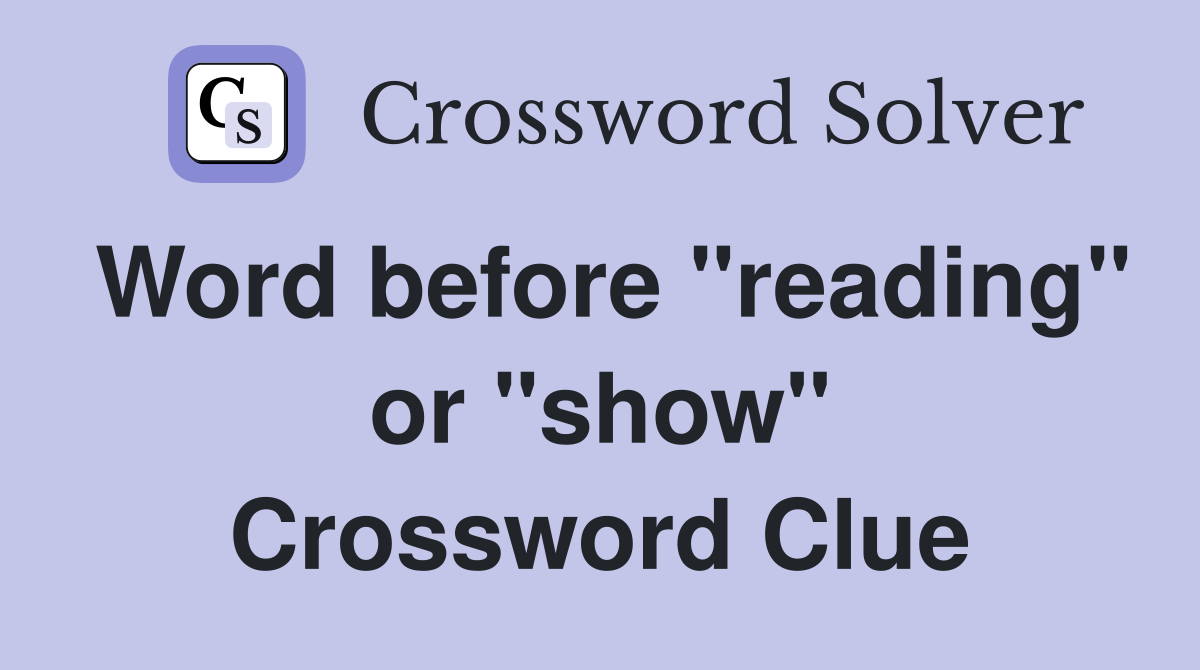 Word before "reading" or "show" Crossword Clue