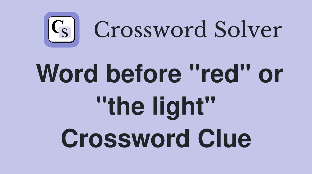 Word before "red" or "the light" Crossword Clue